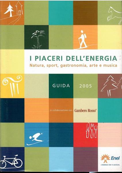 I Piaceri Dell'energia. Natura, Sport, Gastronomia, Arte E Musica Guida 2005 - copertina