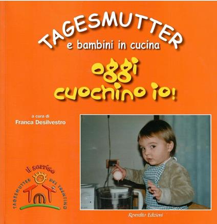 Tagesmutter E Bambini in Cucina Oggi Cuochino Io! - Franca Desilvestro - copertina