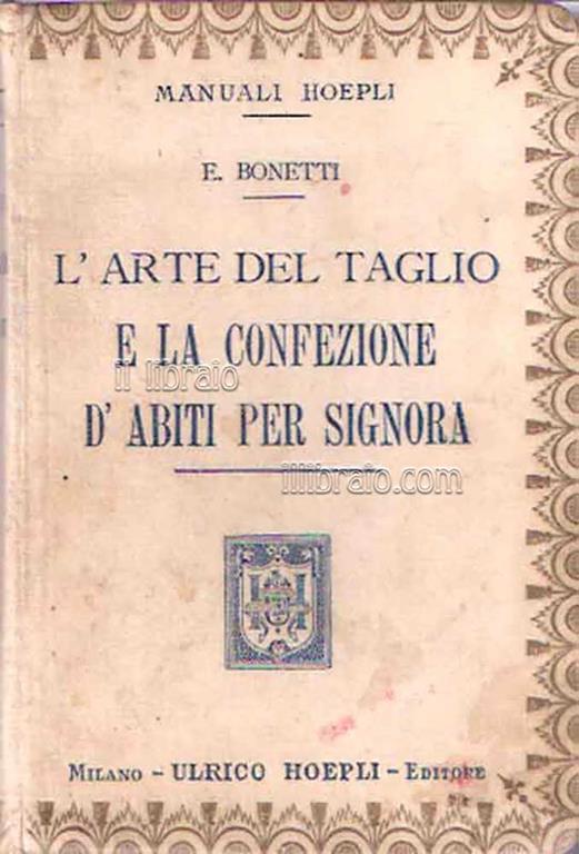 L' arte del taglio e la confezione d'abiti per signora - Elisabetta Bonetti  - Libro Usato - Hoepli - | IBS