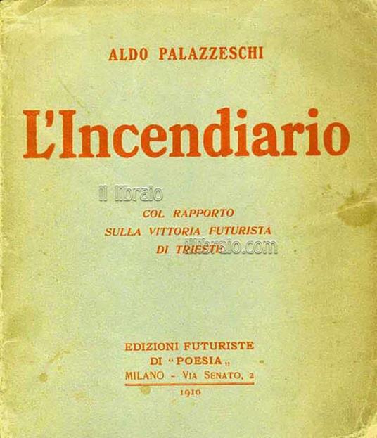 L' incendiario. Col rapporto sulla vittoria Futurista di Trieste - A. Palazzeschi - copertina