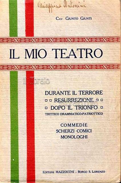 Il mio teatro: Durante il terrore - Resurrezione - Dopo il trionfo. Trittico Drammatico - Patriottico. Commedie - Scherzi comici - Monologhi - G. Giusti - copertina