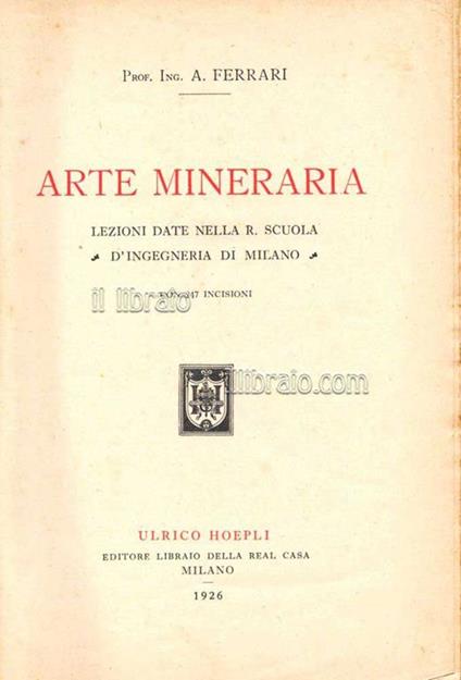 Arte mineraria. Lezioni date nella R. Scuola d'Ingegneria di Milano - Mario Ferrari Aggradi - copertina