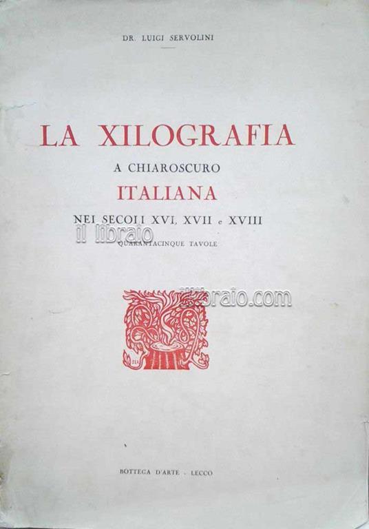 La xilografia a chiaroscuro italiana nei secoli XVI, XVII e XVIII - Luigi Servolini - copertina