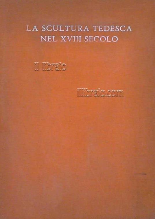 Scultura tedesca nel secolo XVIII - Giuseppe De Logu - copertina