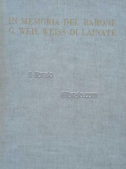 La Biblioteca e la Casa della Madre e del Bambino donate al Comune di Milano In Memoria del Barone Giuseppe Weil Weiss di Lainate - G. Nicodemi - copertina