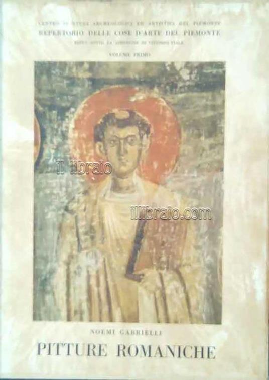 Pitture romaniche. Repertorio delle cose d' arte del Piemonte. Vol. I - Nazareno Gabrielli - copertina