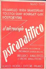 Al microscopio psicanalitico. Pirandello, Ibsen, Shakespeare, Tolstoi, Shaw, Bourget, Gide, Dostojewskij alla luce della psicoanalisi