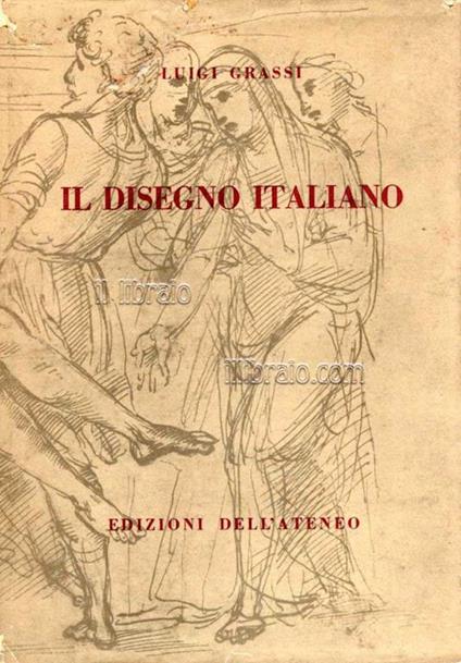 Il disegno italiano dal Trecento al Seicento - Lauro Grassi - copertina