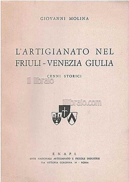 L' artigianato nel Friuli - Venezia Giulia. Cenni storici - Gioan Ignazio Molina - copertina