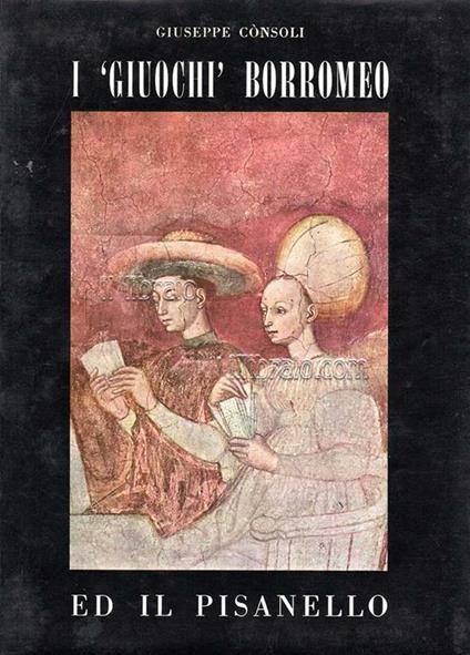 I "giuochi" Borromeo ed il Pisanello - Giuseppe Consoli - copertina