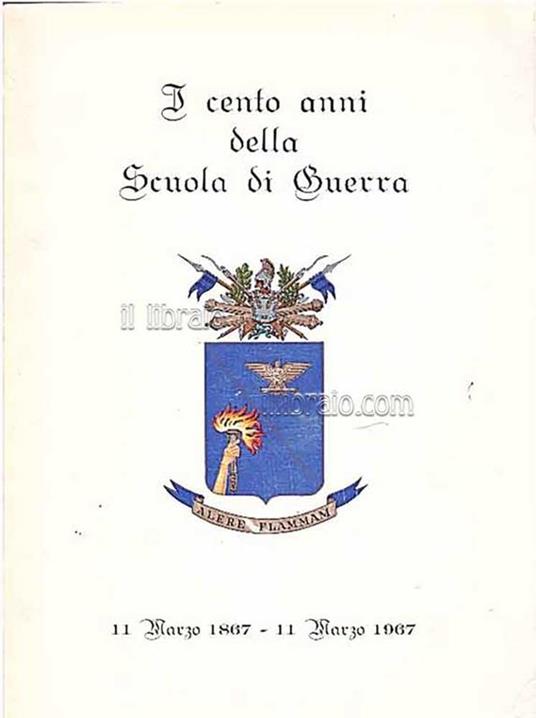 I cento anni della Scuola di Guerra 11 Marzo 1867 11 Marzo 1967 - copertina