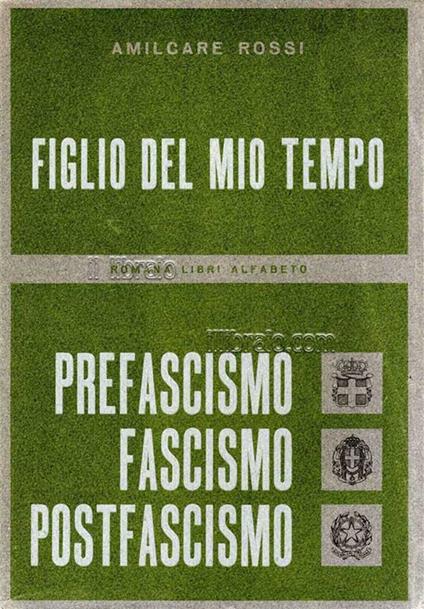 Figlio del mio tempo. Prefascismo - Fascismo - Postfascimo - A. Rossi - copertina