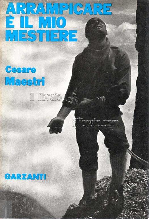 Arrampicare è il mio mestiere - Cesare Maestri - copertina