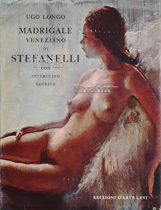 Madrigale Veneziano Di Stefanelli, Con Interludio Goyesco - Ugo Longo - copertina