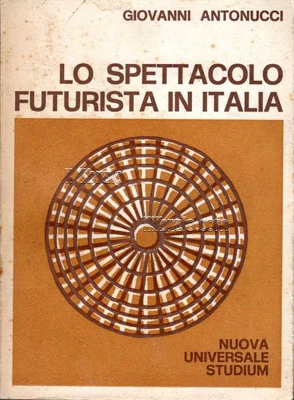 Lo spettacolo futurista in Italia - Giorgio Antonucci - copertina