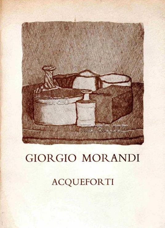 Giorgio Morandi. Acqueforti - Anna M. Petrioli Tofani - copertina