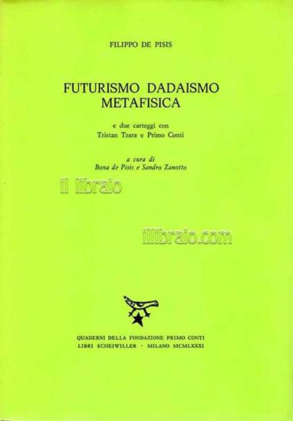 Futurismo Dadaismo Metafisica e due carteggi con Tristan Tzara e Pimo Conti - Filippo De Pisis - copertina