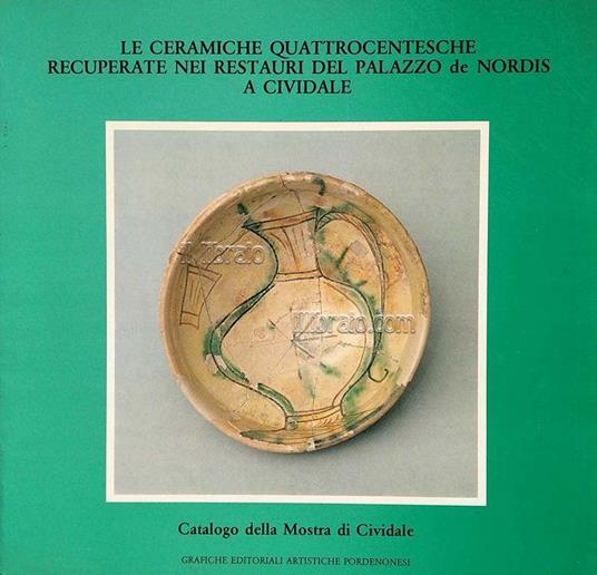 Le ceramiche Quattrocentesche recuperate nei restauri del Palazzo de Nordis a Cividale - copertina