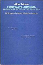 L' ostinata armonia. Filosofia ed estetica tra '800 e '900