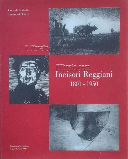 Incisori Reggiani 1801 - 1950 - Corrado Rabotti - copertina