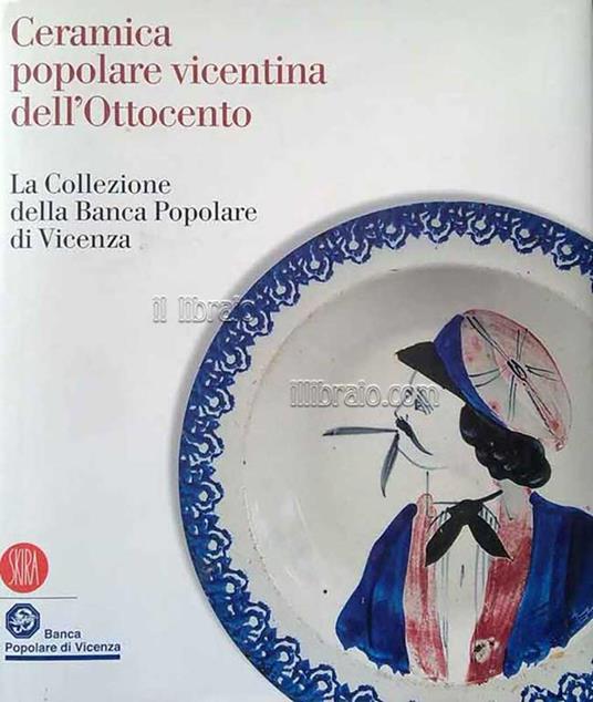 Ceramica popolare vicentina dell'Ottocento : la collezione della Banca popolare di Vicenza - Fernando Rigon - copertina