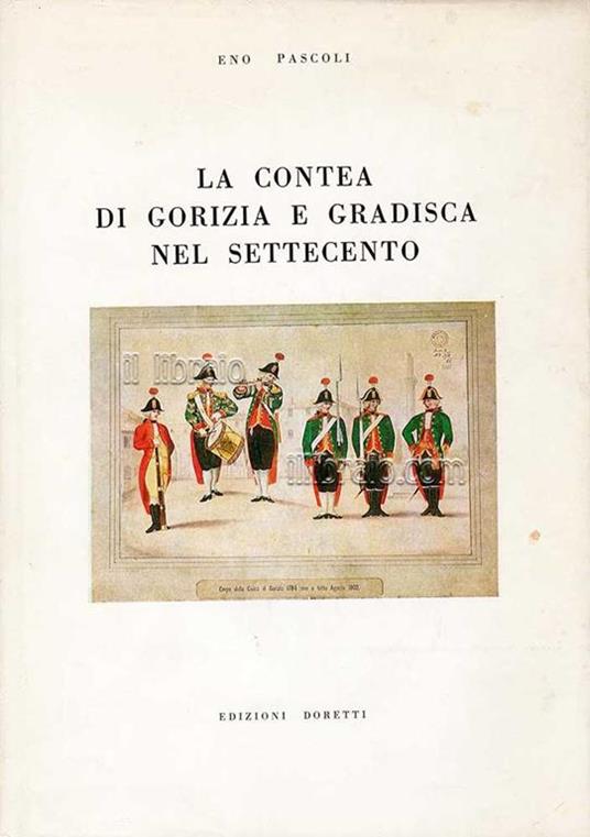 La Contea Di Gorizia E Gradisca Nel Settecento - Eno Pascoli - copertina