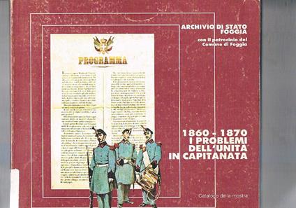 1860. 1970 i problemi dell'unità in Capitanata. Catalogo della mostra documentaria dell'archivio di stato di Foggia fatta nel 1983 - Pasquale Di Cicco - copertina