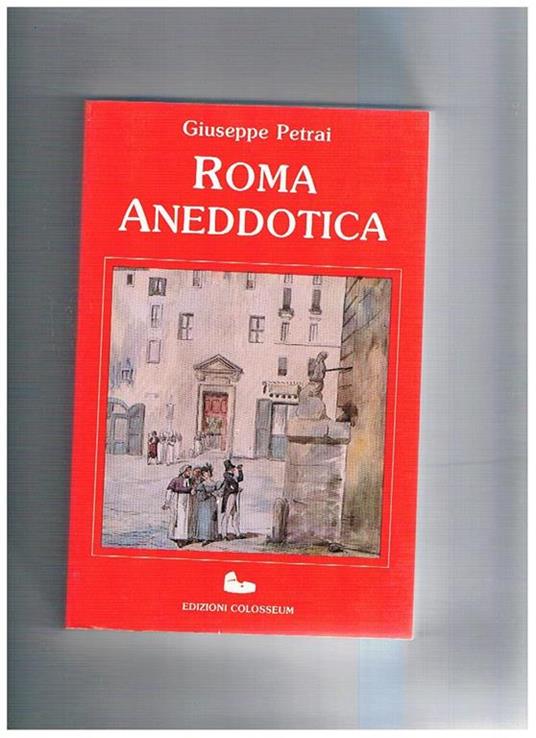 Roma aneddotica. Ristampa anastatica dell'edizione del 1895 - Giuseppe Petrai - copertina