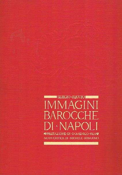 Immagini barocche di Napoli. Prefazione di Domenico Rea. Nota critica di Michele Bonuomo - Sergio Riccio - copertina