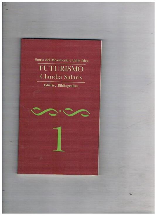 Futurismo. Coll. Storia dei movimenti e delle idee vol. I° - Claudia Salaris - copertina