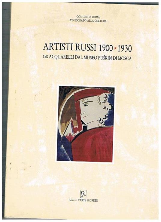 Artisti Russi 1900-1930. 150 acquarelli dal Museo Puskin di Mosca. Catalogo della mostra fatta a Roma tra il 1990-1991 - copertina