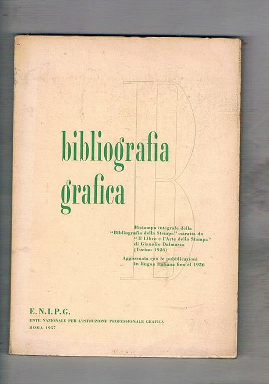 Bibliografia grafica. Ristampa integrale della bibliografia della stampa estratta da il libro e l'arte della stampa di G. Dalmazzo (Torino 1926) e aggiornata con le pubblicazioni italiane fino al 1956 - copertina