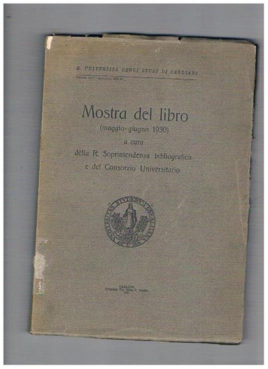 Mostra del libro (fatta a Cagliari maggio-giugno 1930) a cura della R. Soprintendenza e del consorzio universitario - copertina