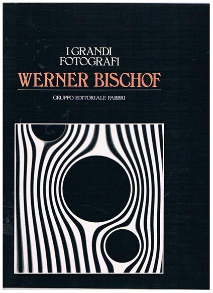 Werner Bischof. Numero monografico della Collana I Grandi Fotografi diretta da Romeo Martinez - copertina