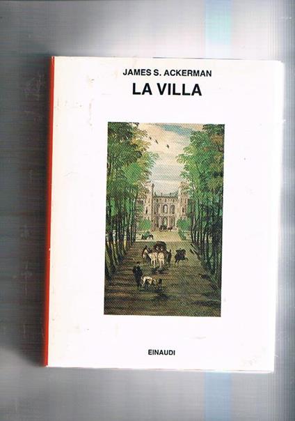 La villa. Come simbolo di potere politico ed economico dall'antichità al novecento. Coll. I Saggi - James S. Ackerman - copertina