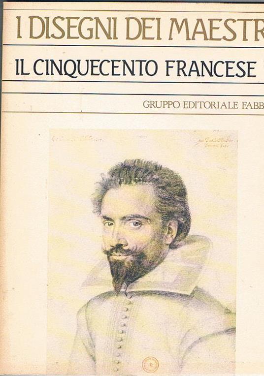 Il cinquecento francese. Coll. I disegni dei maestri n° 10 - Sylvie Beguin - copertina