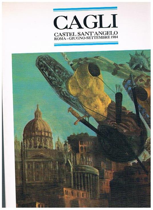 Cagli. Dal primordio all'archetipo. Dipinti. sculture. disegni anni 20 70. Introduzione di Enrico Crispolti. Catalogo a cura di Massimo Bignardi. Impostazione grafica di Giuseppe Montanucci. Catalogo della esposizione romana di Castel Sant'Angelo 29 giu - copertina