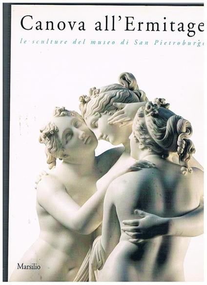 Canova all'Ermitage: le sculture del museo di San Pietroburgo. Catalogo mostra tenuta presso la Fondazione Memmo, Palazzo Ruspoli, Romai, 12 dicembre-29 febbraio 1992 - copertina