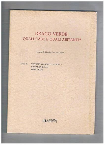 Drago Verde: quali case e quali abitanti? Scritti di Vittorio Franchetti Pardo, Giovanna Casali, Ester Diana - copertina