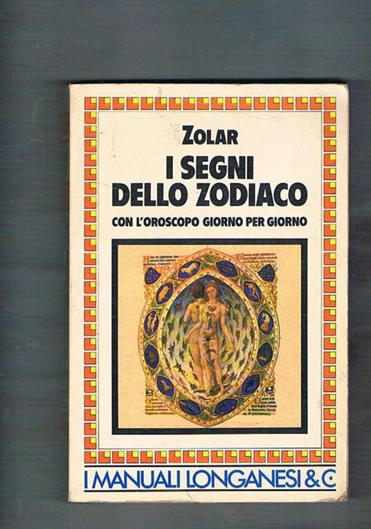 I segni dello Zodiaco con l'oroscopo giorno per giorno. Traduzione di M. T. Prestini. Revisione e adattamento di A. Silva - Zolar - copertina