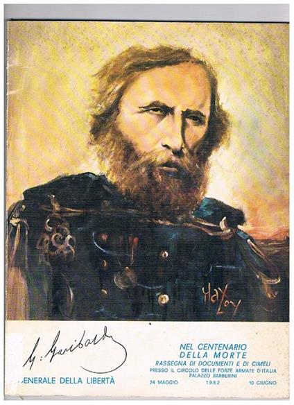 Giuseppe Garibaldi Generale della Libertà. Rassegna di documenti e di cimeli presso il Circolo delle Forze Armate d'Italia, Palazzo Barberini, 24 maggio - 10 giugno 1982 - copertina