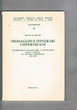 Messaggio e itinerari copernicani. Celebrazioni italiane del V° centenario della nascita dei Niccolò Copernico 1473. 1973