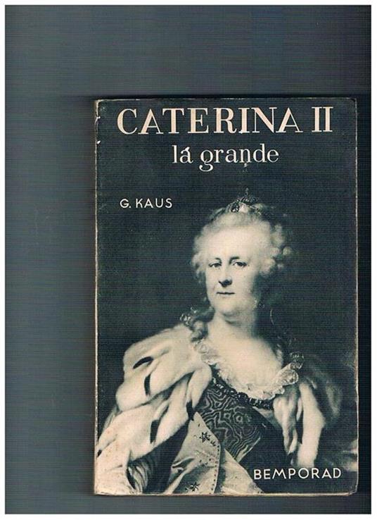 Caterina IIa la grande. Traduzione di Mario Bacchelli - Gina Kaus - copertina