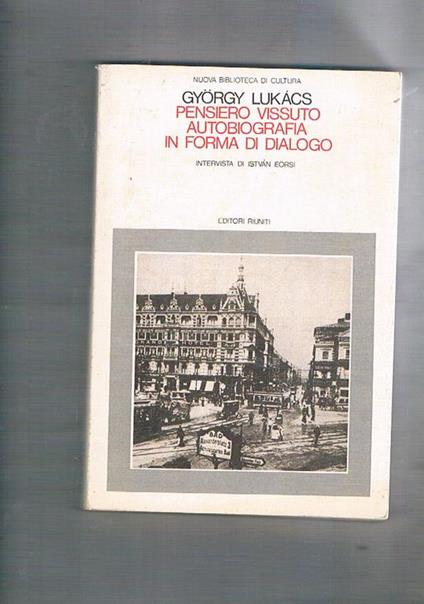 Pensiero vissuto. Autobiografia in forma di dialogo. Intervista di Istvan Eorsi - György Lukács - copertina