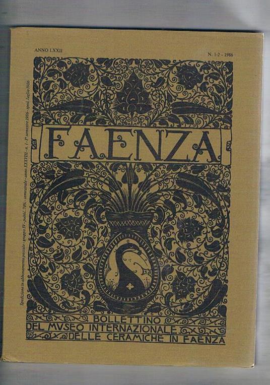 Faenza. Bollettino del museo internazionale delle ceramiche in Faenza. Rivista bimestrale di studi storici e di tecnica dell'arte ceramica fondata nel 1913. Annata LXXII° del 1986 - copertina