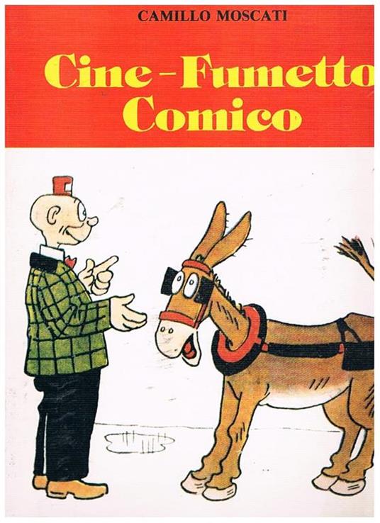 Cine-Fumetto Comico. Rassegna dei personaggi del cinema trasportati nei fumetti. Italiani e stranieri. Nella seconda parte si tratta di fumetti che hammo ispirato dei film - Camillo Moscati - copertina