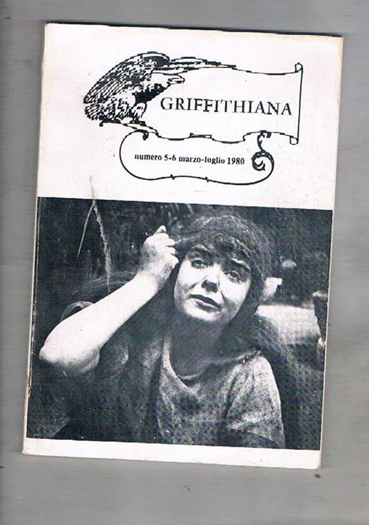 Griffithiana, anno 3, n. 5-6 di marzo-luglio 1980. Contiene: Salsomaggiore punto di partenza Griffith in Italia Il gruppo Griffith Note per una comprensione dei film di Griffith L'Artista pragmatico Match-cut e montaggio parallelo in Griffith (1908-1909) - copertina