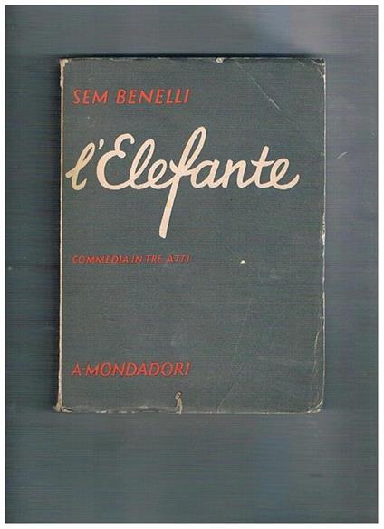 L' elefante. Commedia in tre atti. Quarta edizione - Sem Benelli - copertina