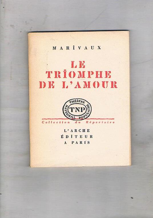 Le triomphe de l'amour. Comedie en trois actes - Pierre de Marivaux - copertina