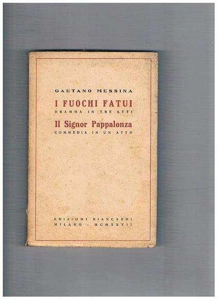 I fuochi fatui, dramma in tre atti. Il Signor Pappalonza, commedia in un atto - Gaetano Messina - copertina